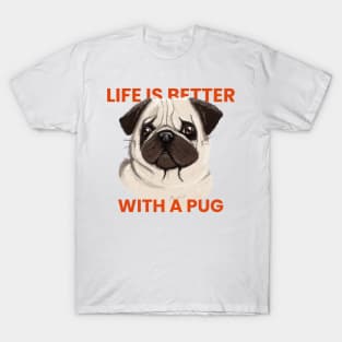 Life is better with a pug T-Shirt
